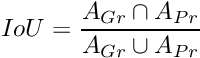 \[ IoU = \frac{A_{Gr} \cap A_{Pr}}{A_{Gr} \cup A_{Pr}}\]